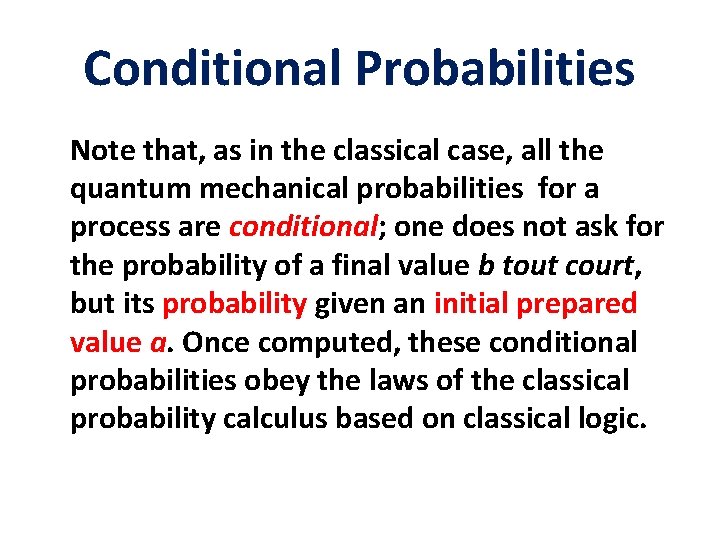 Conditional Probabilities Note that, as in the classical case, all the quantum mechanical probabilities