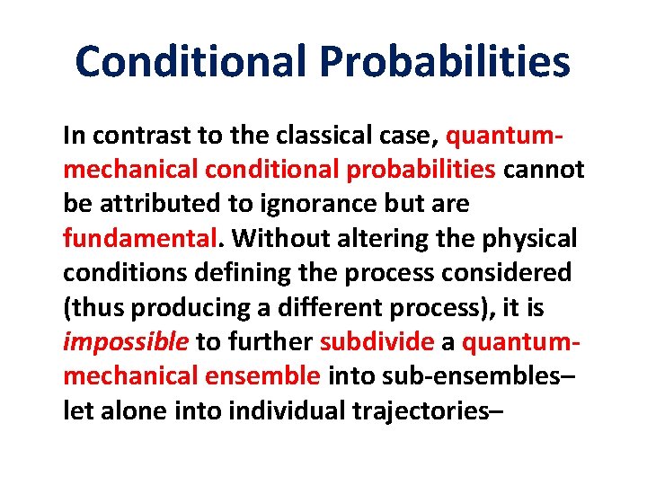 Conditional Probabilities In contrast to the classical case, quantummechanical conditional probabilities cannot be attributed