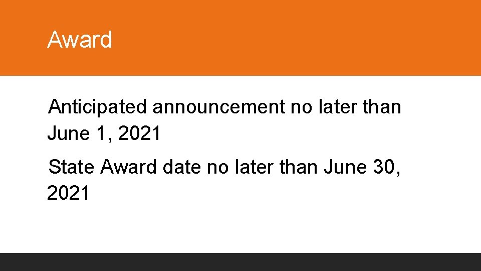 Award Anticipated announcement no later than June 1, 2021 State Award date no later