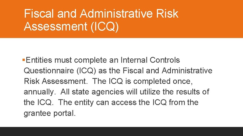 Fiscal and Administrative Risk Assessment (ICQ) §Entities must complete an Internal Controls Questionnaire (ICQ)