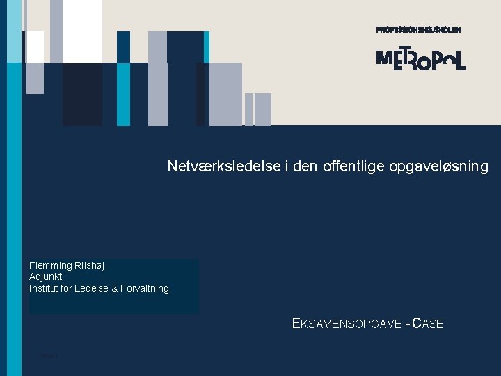 Netværksledelse i den offentlige opgaveløsning Flemming Riishøj Adjunkt Institut for Ledelse & Forvaltning Institut