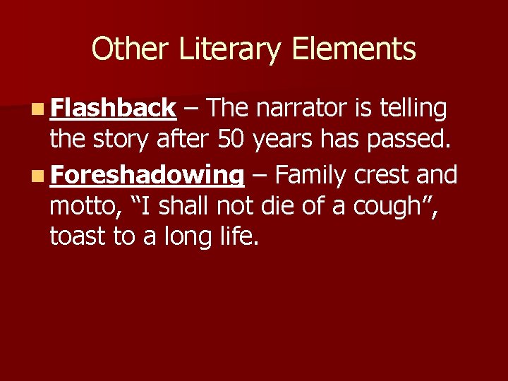 Other Literary Elements n Flashback – The narrator is telling the story after 50