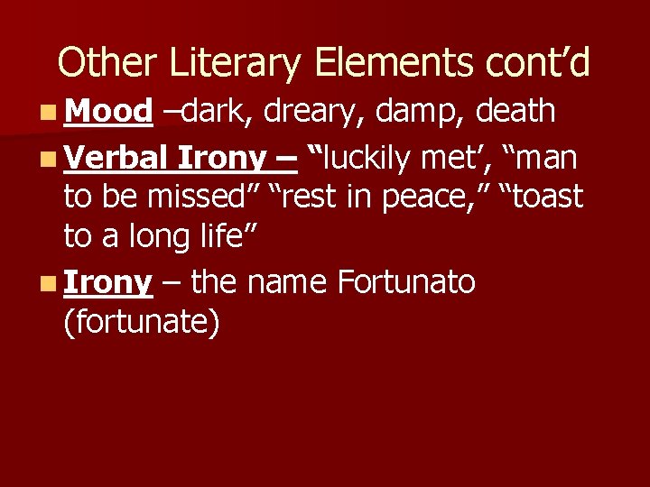 Other Literary Elements cont’d n Mood –dark, dreary, damp, death n Verbal Irony –