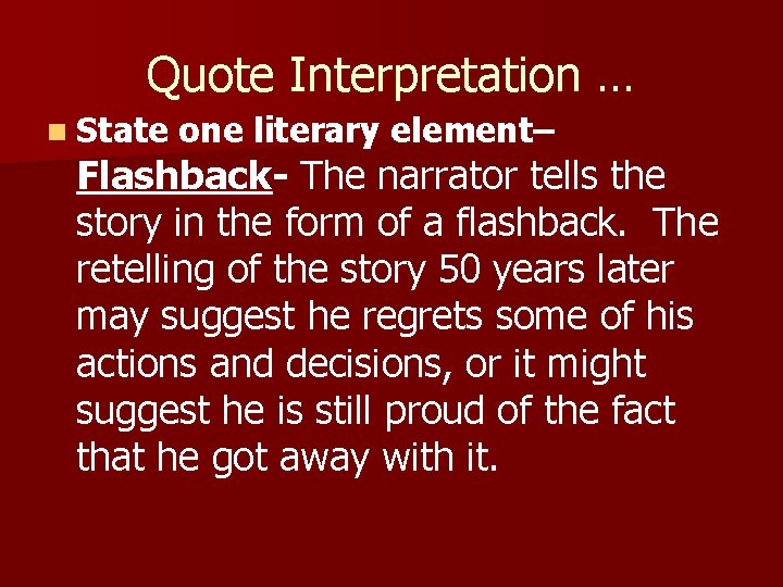Quote Interpretation … n State one literary element– Flashback- The narrator tells the story