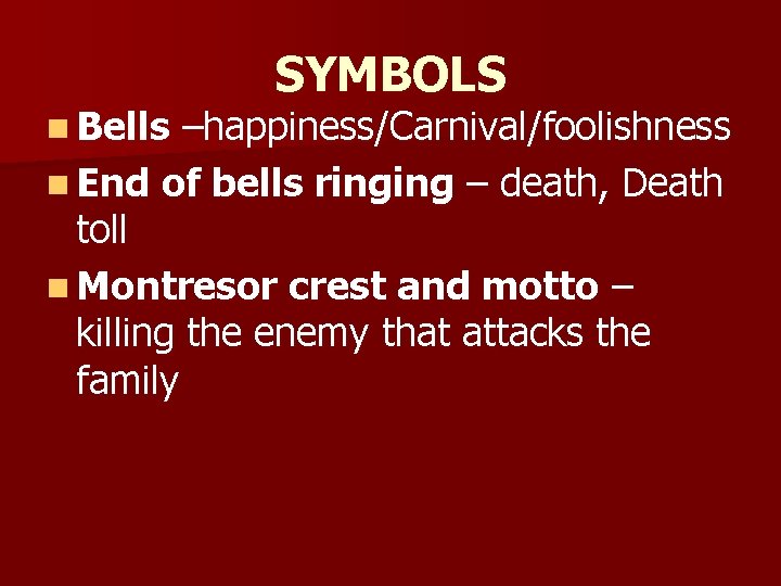 n Bells SYMBOLS –happiness/Carnival/foolishness n End of bells ringing – death, Death toll n