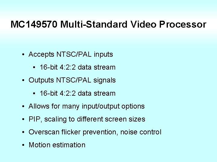 MC 149570 Multi-Standard Video Processor • Accepts NTSC/PAL inputs • 16 -bit 4: 2: