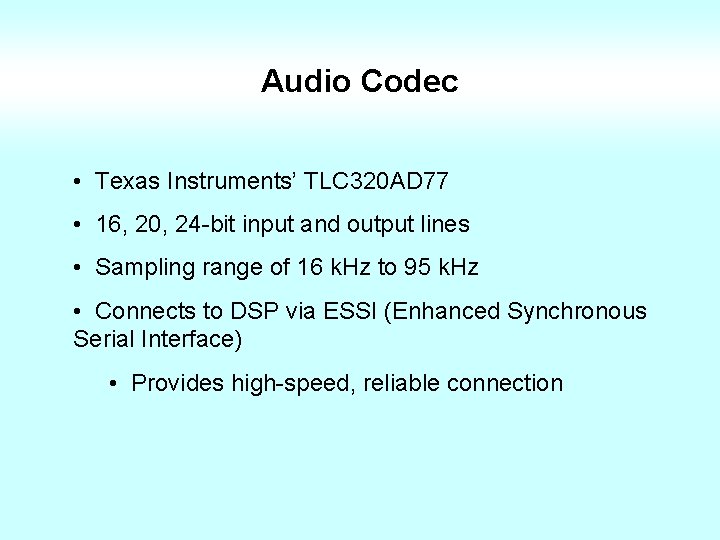 Audio Codec • Texas Instruments’ TLC 320 AD 77 • 16, 20, 24 -bit