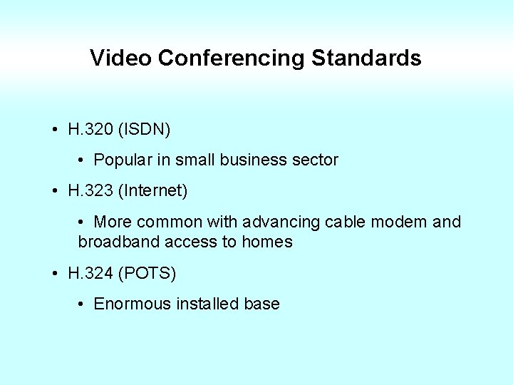 Video Conferencing Standards • H. 320 (ISDN) • Popular in small business sector •