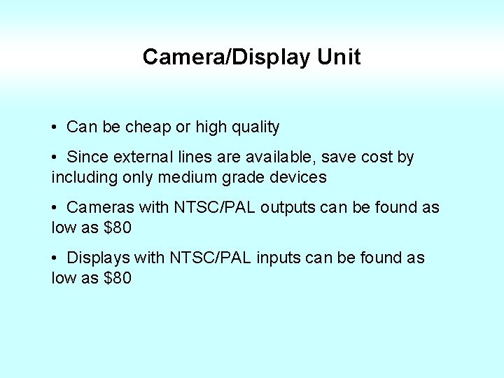 Camera/Display Unit • Can be cheap or high quality • Since external lines are