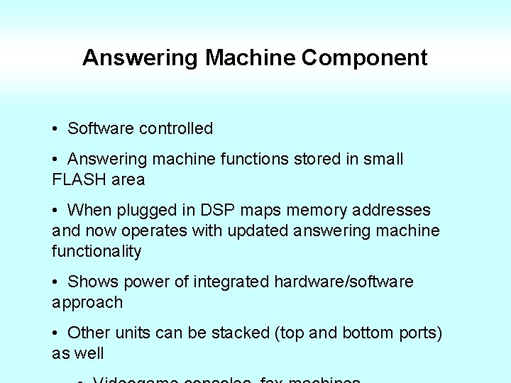 Answering Machine Component • Software controlled • Answering machine functions stored in small FLASH