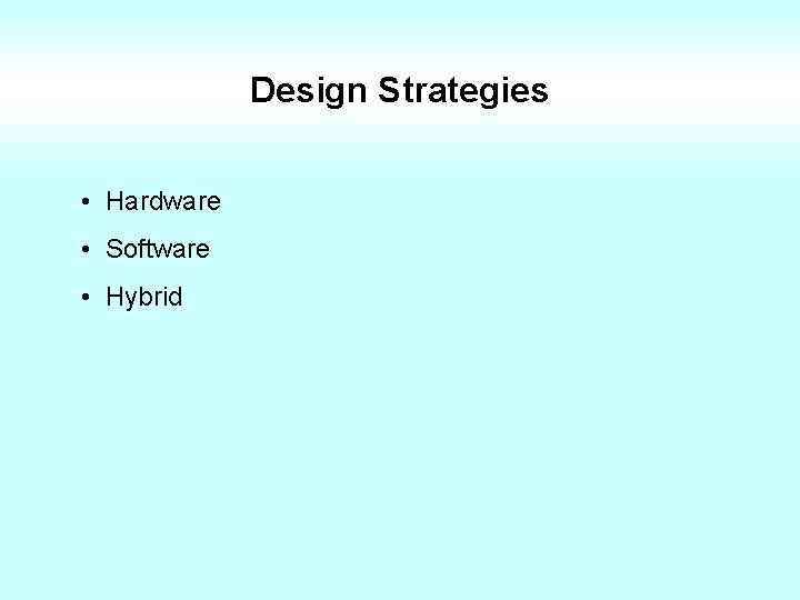 Design Strategies • Hardware • Software • Hybrid 