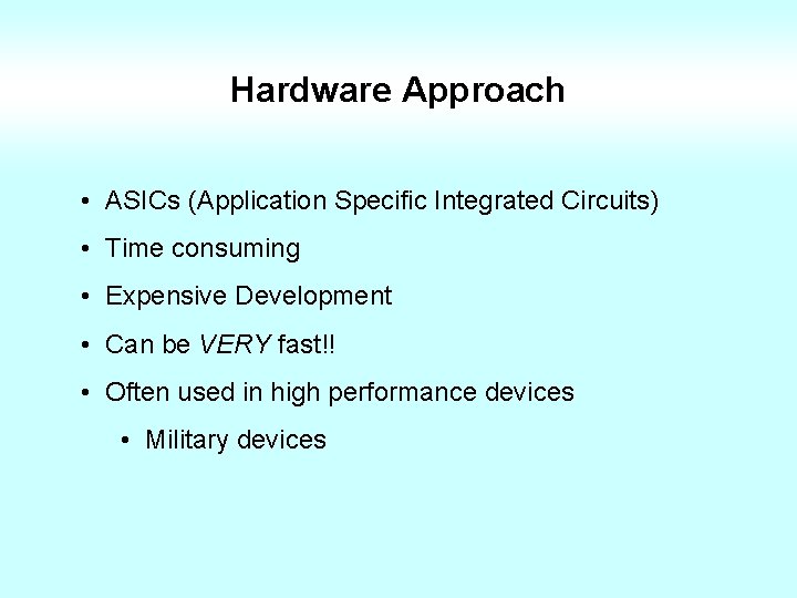 Hardware Approach • ASICs (Application Specific Integrated Circuits) • Time consuming • Expensive Development