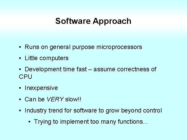 Software Approach • Runs on general purpose microprocessors • Little computers • Development time
