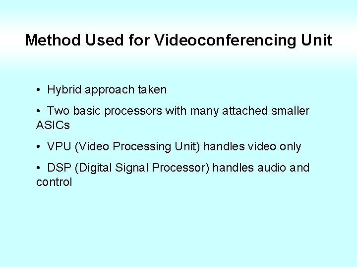 Method Used for Videoconferencing Unit • Hybrid approach taken • Two basic processors with