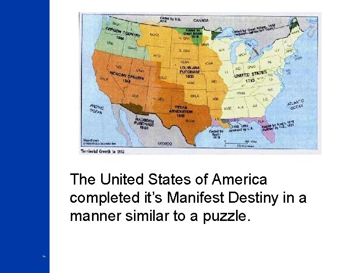 The United States of America completed it’s Manifest Destiny in a manner similar to