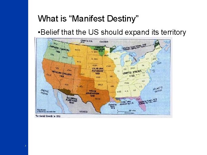 What is “Manifest Destiny” • Belief that the US should expand its territory from