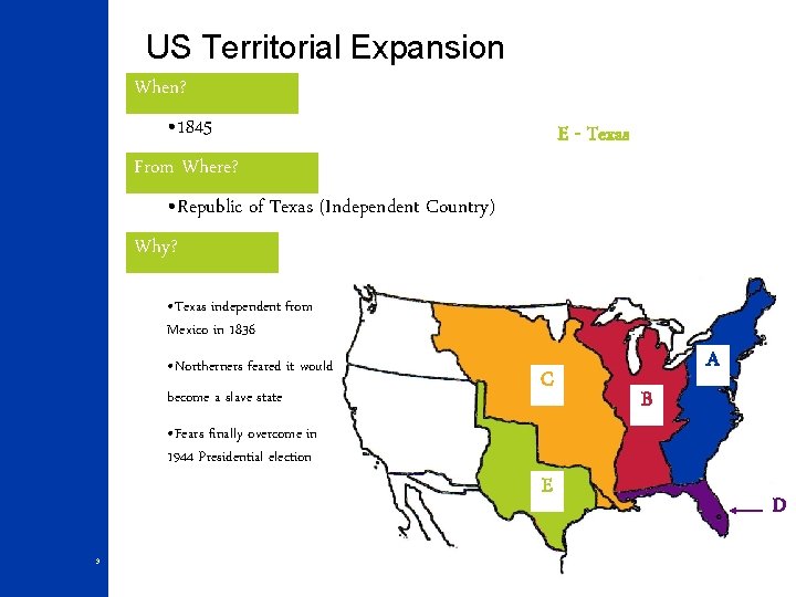 US Territorial Expansion When? • 1845 E - Texas From Where? • Republic of