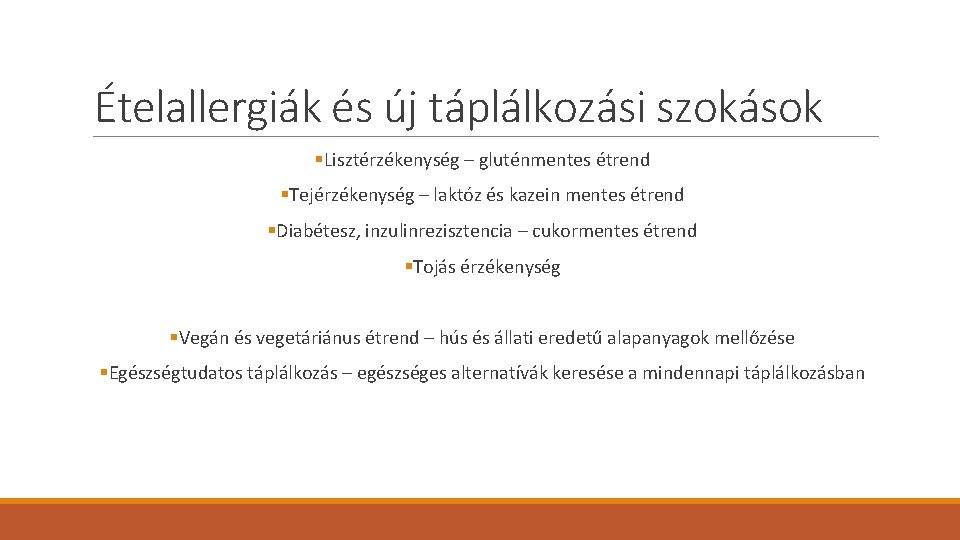 Ételallergiák és új táplálkozási szokások §Lisztérzékenység – gluténmentes étrend §Tejérzékenység – laktóz és kazein