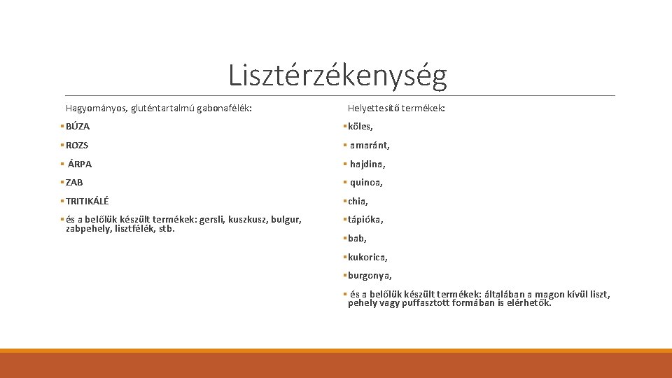 Lisztérzékenység Hagyományos, gluténtartalmú gabonafélék: Helyettesítő termékek: §BÚZA §köles, §ROZS § amaránt, § ÁRPA §