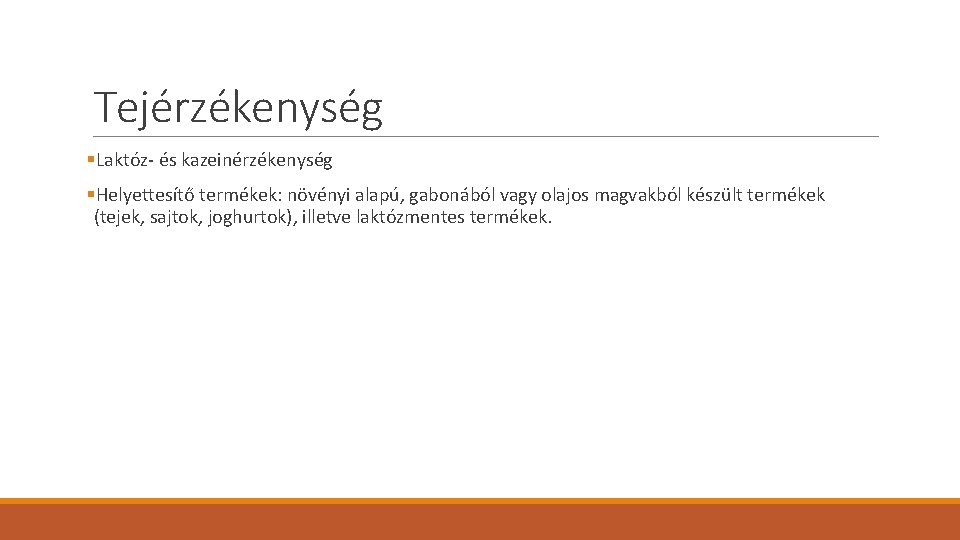 Tejérzékenység §Laktóz- és kazeinérzékenység §Helyettesítő termékek: növényi alapú, gabonából vagy olajos magvakból készült termékek