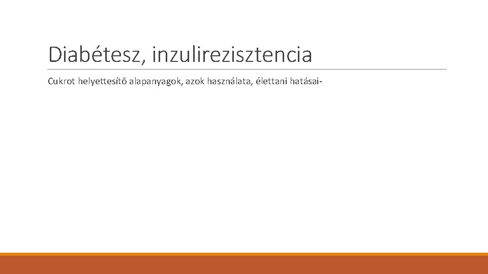 Diabétesz, inzulirezisztencia Cukrot helyettesítő alapanyagok, azok használata, élettani hatásai- 