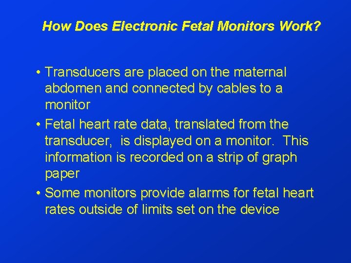 How Does Electronic Fetal Monitors Work? • Transducers are placed on the maternal abdomen