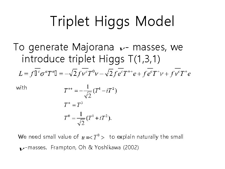 Triplet Higgs Model To generate Majorana - masses, we introduce triplet Higgs T(1, 3, Triplet Higgs Model To generate Majorana - masses, we introduce triplet Higgs T(1, 3,