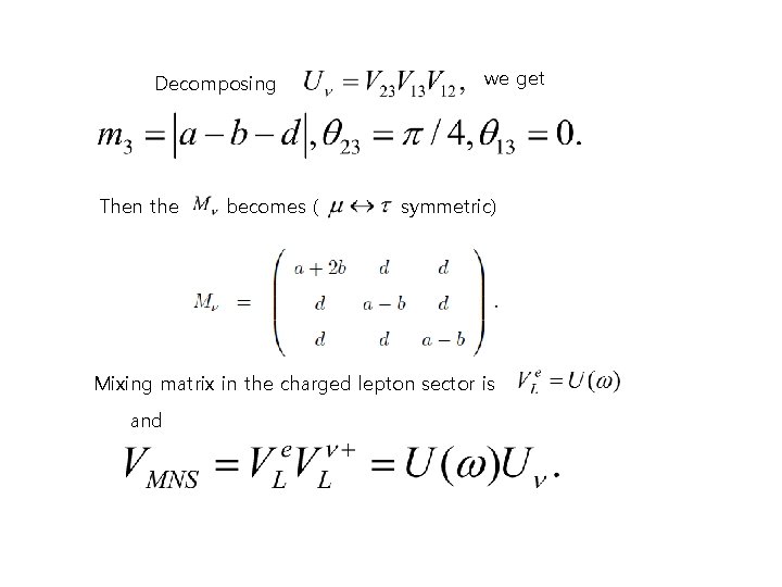 Decomposing Then the becomes ( we get symmetric) Mixing matrix in the charged lepton Decomposing Then the becomes ( we get symmetric) Mixing matrix in the charged lepton