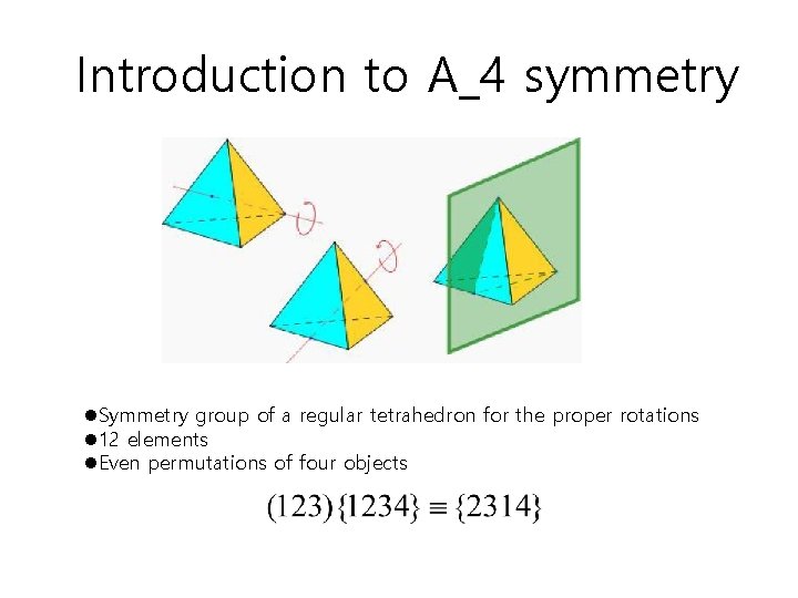 Introduction to A_4 symmetry l. Symmetry group of a regular tetrahedron for the proper Introduction to A_4 symmetry l. Symmetry group of a regular tetrahedron for the proper
