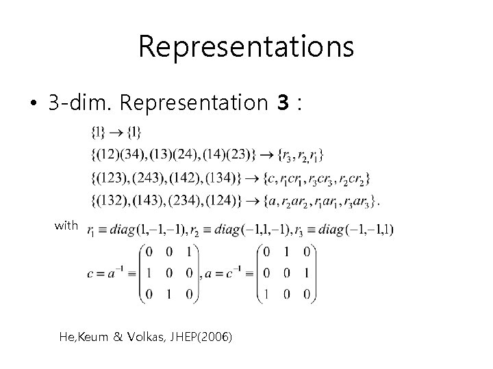 Representations • 3 -dim. Representation 3 : with He, Keum & Volkas, JHEP(2006) Representations • 3 -dim. Representation 3 : with He, Keum & Volkas, JHEP(2006)