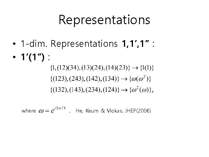 Representations • 1 -dim. Representations 1, 1’, 1” : • 1’(1”) : where . Representations • 1 -dim. Representations 1, 1’, 1” : • 1’(1”) : where .