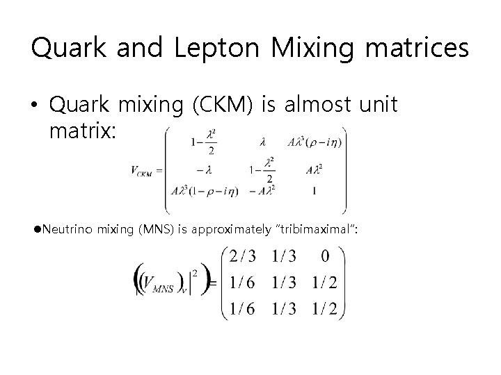 Quark and Lepton Mixing matrices • Quark mixing (CKM) is almost unit matrix: l. Quark and Lepton Mixing matrices • Quark mixing (CKM) is almost unit matrix: l.
