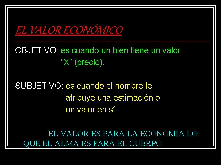 EL VALOR ECONÓMICO OBJETIVO: es cuando un bien tiene un valor “X” (precio). SUBJETIVO: