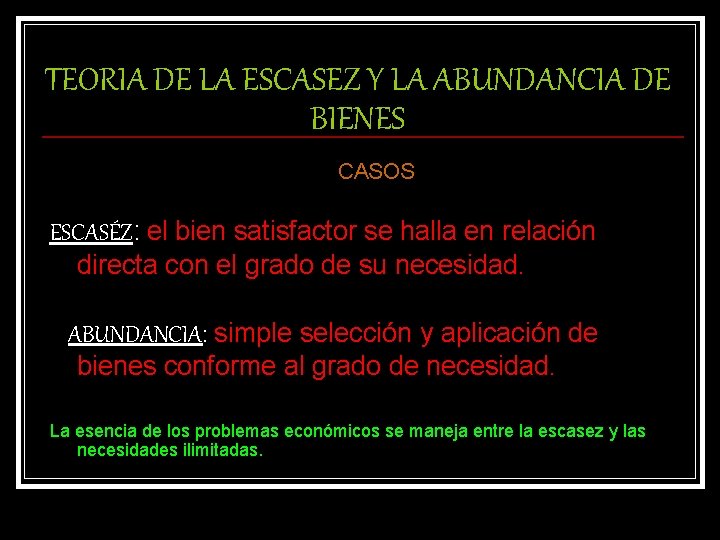 TEORIA DE LA ESCASEZ Y LA ABUNDANCIA DE BIENES CASOS ESCASÉZ: el bien satisfactor