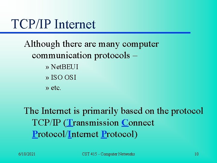 TCP/IP Internet Although there are many computer communication protocols – » Net. BEUI »