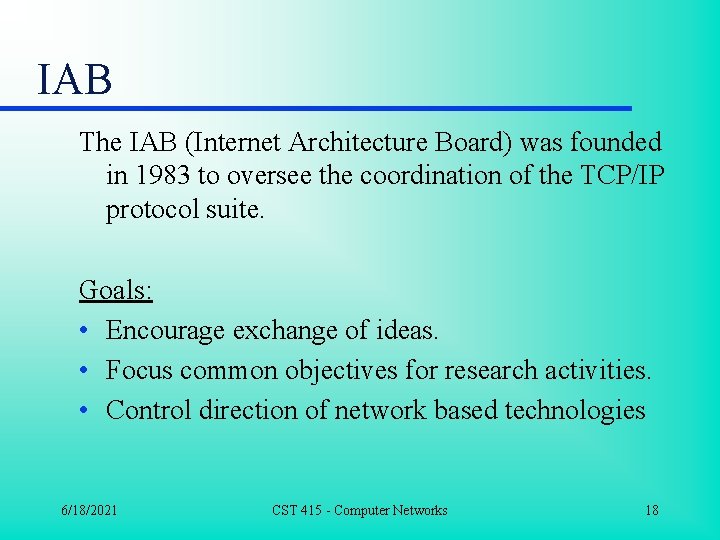 IAB The IAB (Internet Architecture Board) was founded in 1983 to oversee the coordination