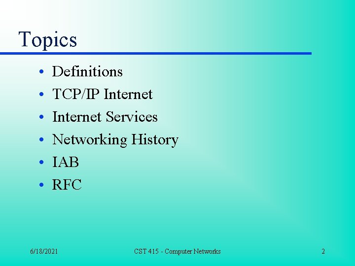 Topics • • • Definitions TCP/IP Internet Services Networking History IAB RFC 6/18/2021 CST