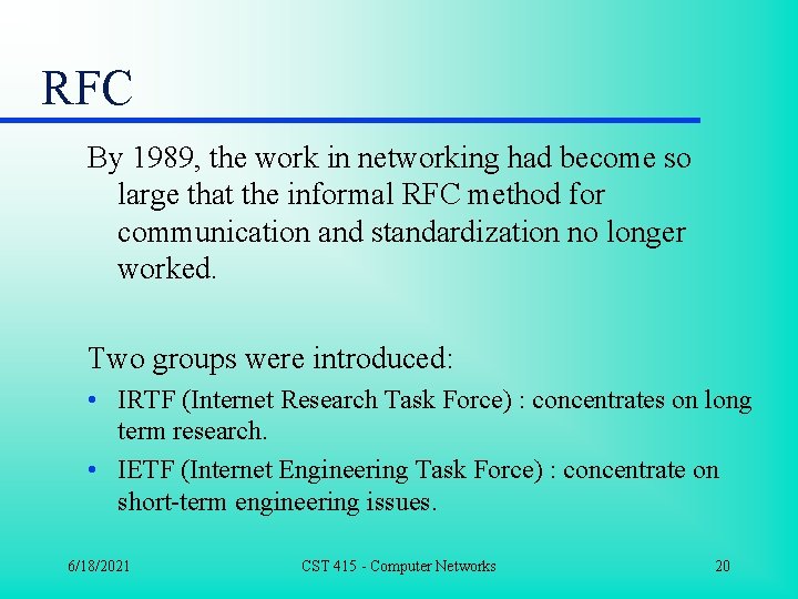 RFC By 1989, the work in networking had become so large that the informal