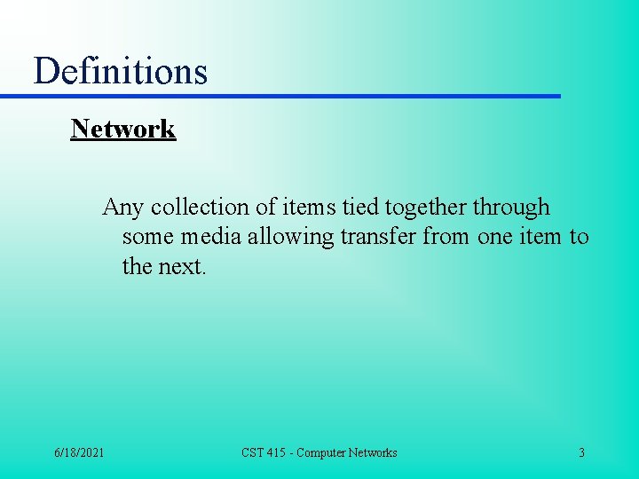 Definitions Network Any collection of items tied together through some media allowing transfer from