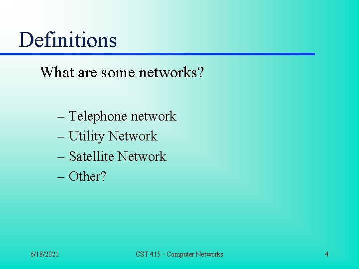 Definitions What are some networks? – Telephone network – Utility Network – Satellite Network