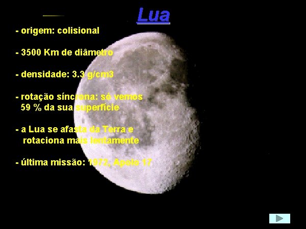 - origem: colisional Lua - 3500 Km de diâmetro - densidade: 3. 3 g/cm