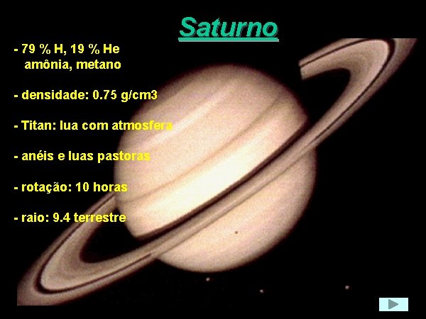 - 79 % H, 19 % He amônia, metano - densidade: 0. 75 g/cm