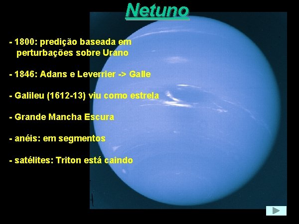 Netuno - 1800: predição baseada em perturbações sobre Urano - 1846: Adans e Leverrier