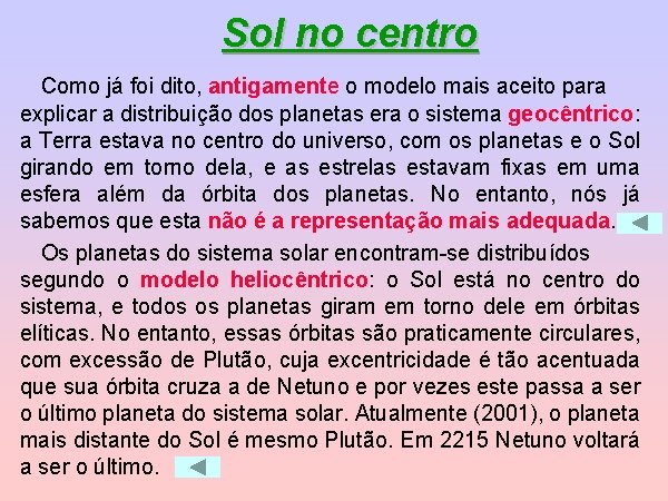 Sol no centro Como já foi dito, antigamente o modelo mais aceito para explicar