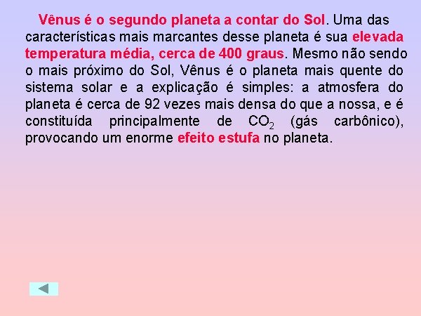 Vênus é o segundo planeta a contar do Sol. Uma das características mais marcantes