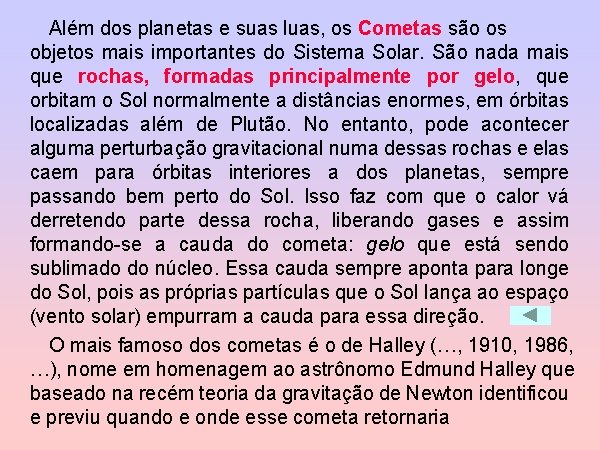 Além dos planetas e suas luas, os Cometas são os objetos mais importantes do