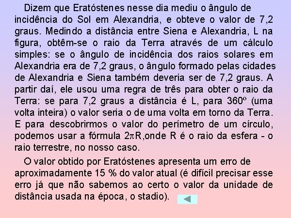 Dizem que Eratóstenes nesse dia mediu o ângulo de incidência do Sol em Alexandria,