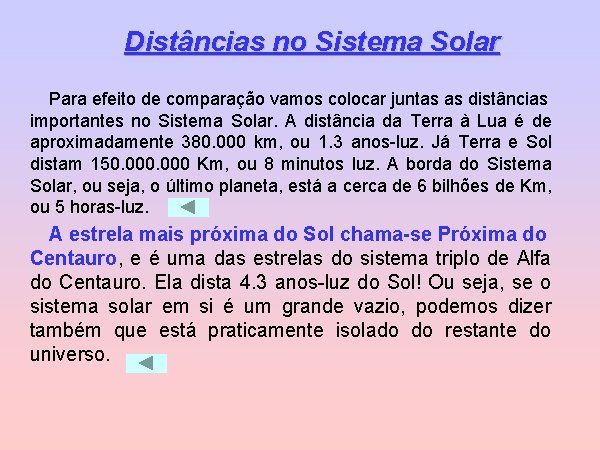 Distâncias no Sistema Solar Para efeito de comparação vamos colocar juntas as distâncias importantes
