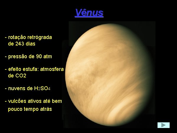 Vênus - rotação retrógrada de 243 dias - pressão de 90 atm - efeito