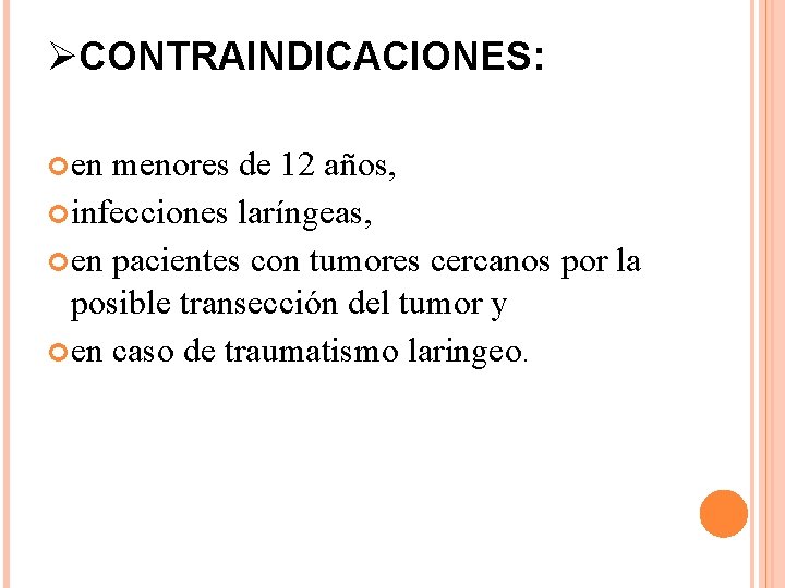 ØCONTRAINDICACIONES: en menores de 12 años, infecciones laríngeas, en pacientes con tumores cercanos por ØCONTRAINDICACIONES: en menores de 12 años, infecciones laríngeas, en pacientes con tumores cercanos por